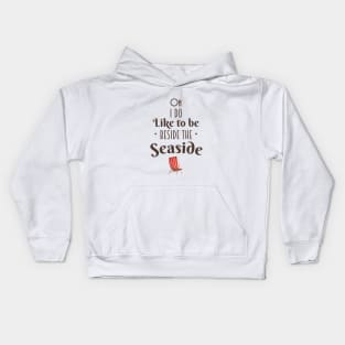 Oh i do like to be beside the seaside Kids Hoodie